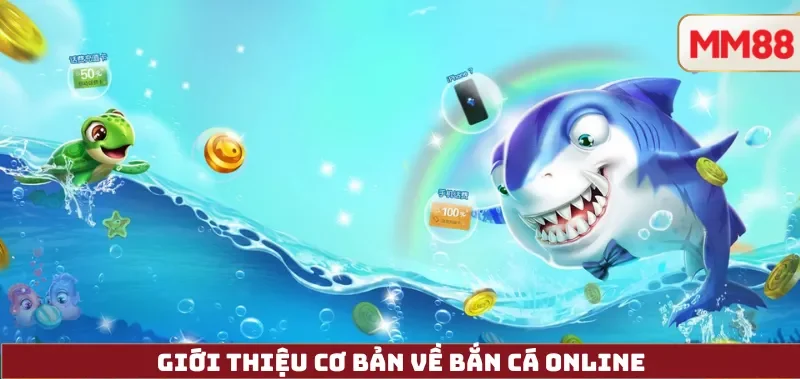 Giới Thiệu Cơ Bản Về Bắn Cá Online